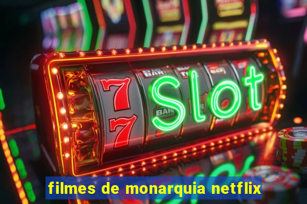 filmes de monarquia netflix